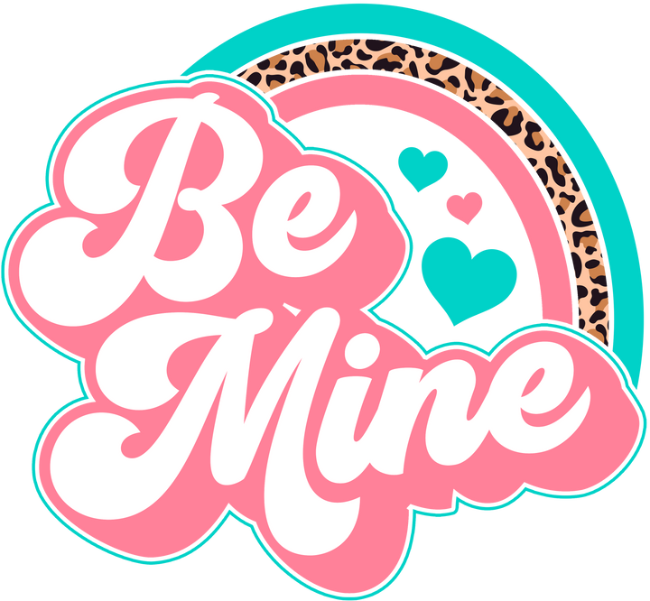 Be Mine ( Pink + Teal ) Direct to Film (DTF) Transfer Pinks Tee's & Things