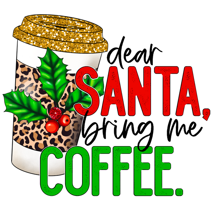 Dear Santa, Bring Me Coffee Direct to Film (DTF) Transfer Pinks Tee's & Things