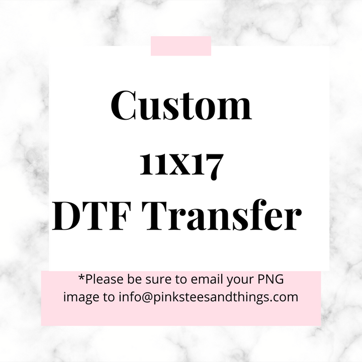 Direct to Film Transfer  (11x17) Pinks Tee's & Things